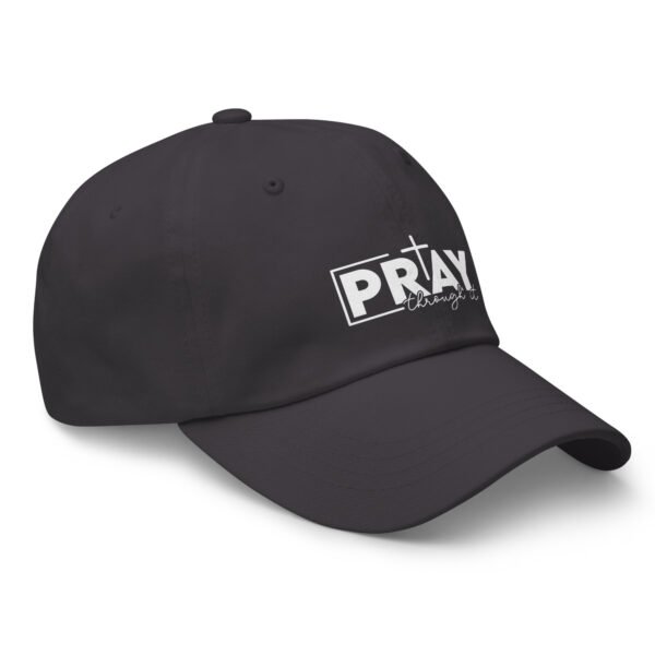 Pray Through It - Dad hat - Image 33