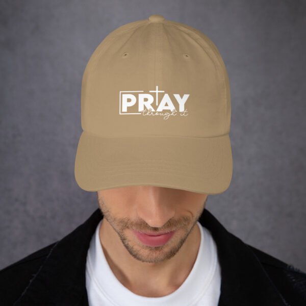 Pray Through It - Dad hat - Image 55