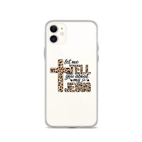 Let Me Tell You About My Jesus - Clear Case for iPhone® - Image 6