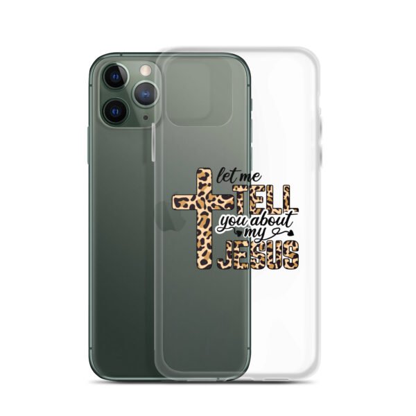Let Me Tell You About My Jesus - Clear Case for iPhone® - Image 5