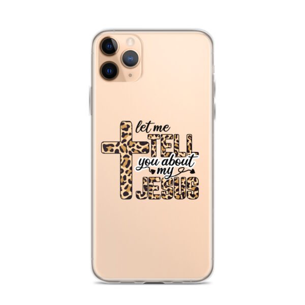 Let Me Tell You About My Jesus - Clear Case for iPhone® - Image 2