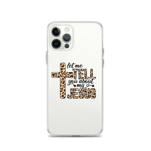Let Me Tell You About My Jesus - Clear Case for iPhone® - Image 12