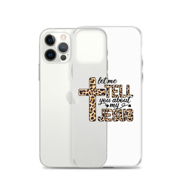 Let Me Tell You About My Jesus - Clear Case for iPhone® - Image 13
