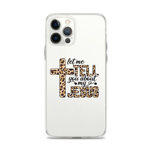 Let Me Tell You About My Jesus - Clear Case for iPhone® - Image 10