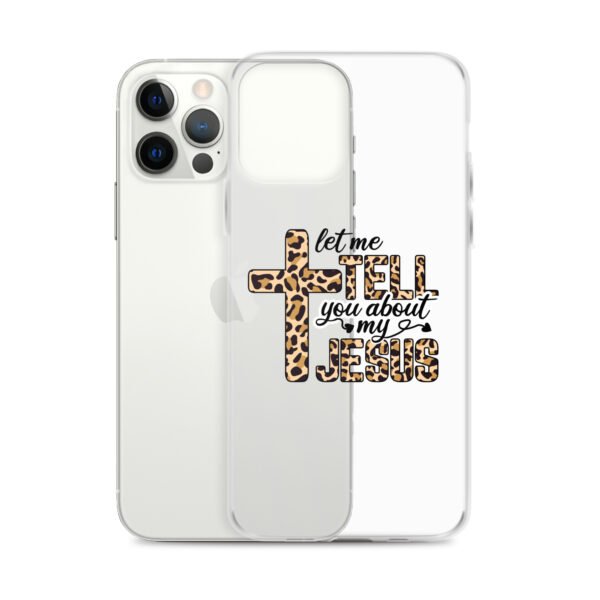 Let Me Tell You About My Jesus - Clear Case for iPhone® - Image 11