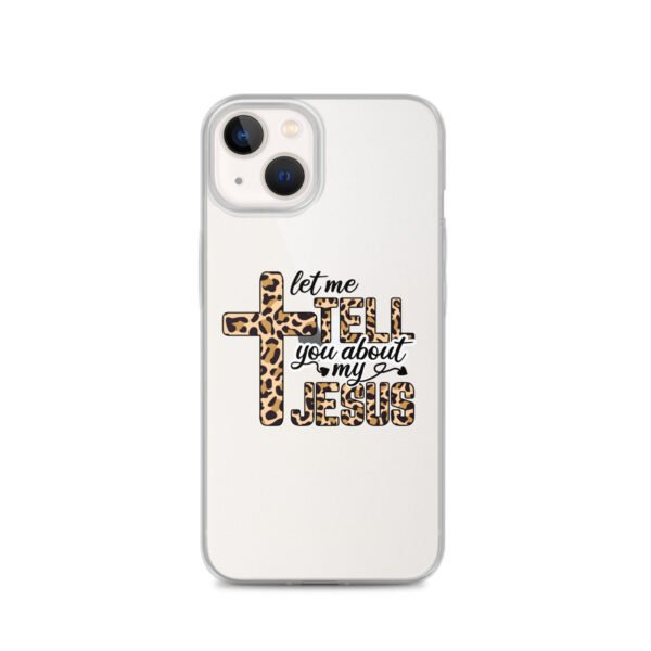 Let Me Tell You About My Jesus - Clear Case for iPhone® - Image 22