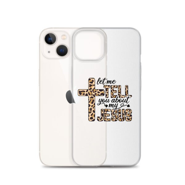 Let Me Tell You About My Jesus - Clear Case for iPhone® - Image 23