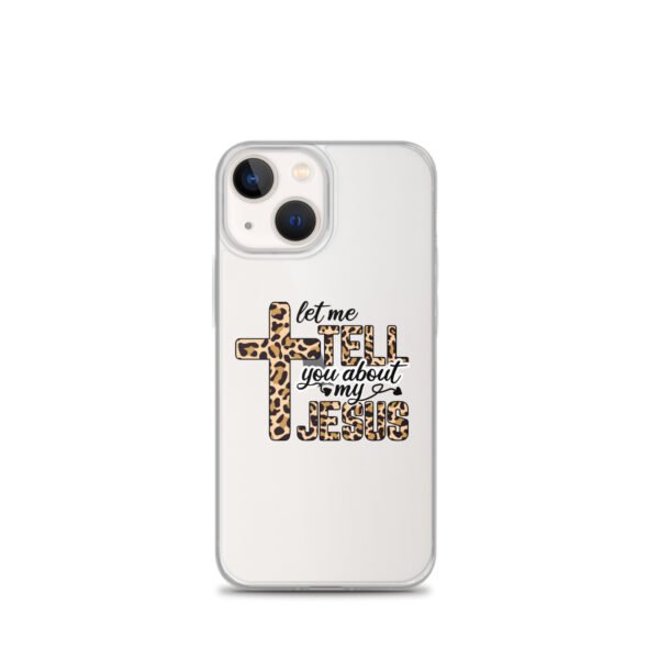 Let Me Tell You About My Jesus - Clear Case for iPhone® - Image 16
