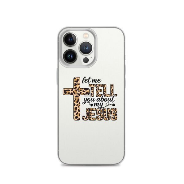 Let Me Tell You About My Jesus - Clear Case for iPhone® - Image 20