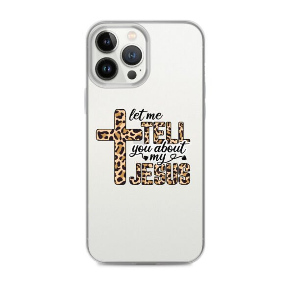 Let Me Tell You About My Jesus - Clear Case for iPhone® - Image 18