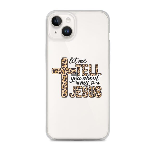 Let Me Tell You About My Jesus - Clear Case for iPhone® - Image 24