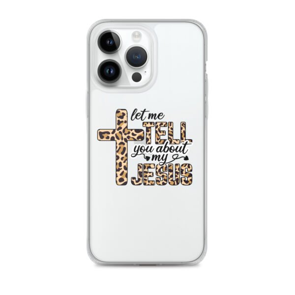 Let Me Tell You About My Jesus - Clear Case for iPhone® - Image 26