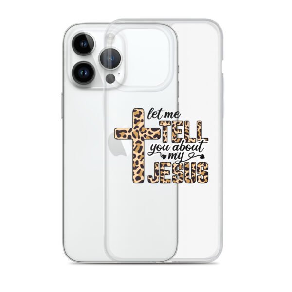 Let Me Tell You About My Jesus - Clear Case for iPhone® - Image 27