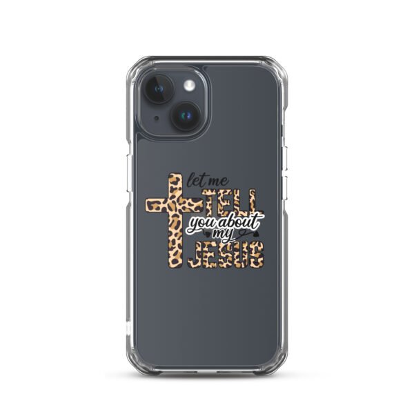 Let Me Tell You About My Jesus - Clear Case for iPhone® - Image 38