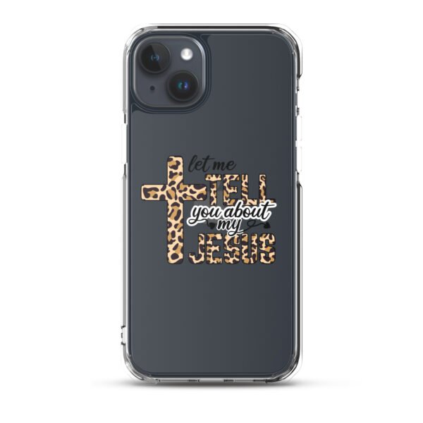 Let Me Tell You About My Jesus - Clear Case for iPhone® - Image 32