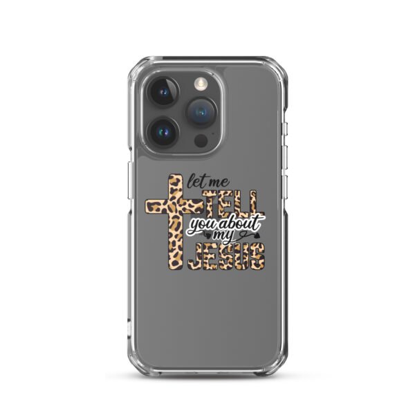 Let Me Tell You About My Jesus - Clear Case for iPhone® - Image 36