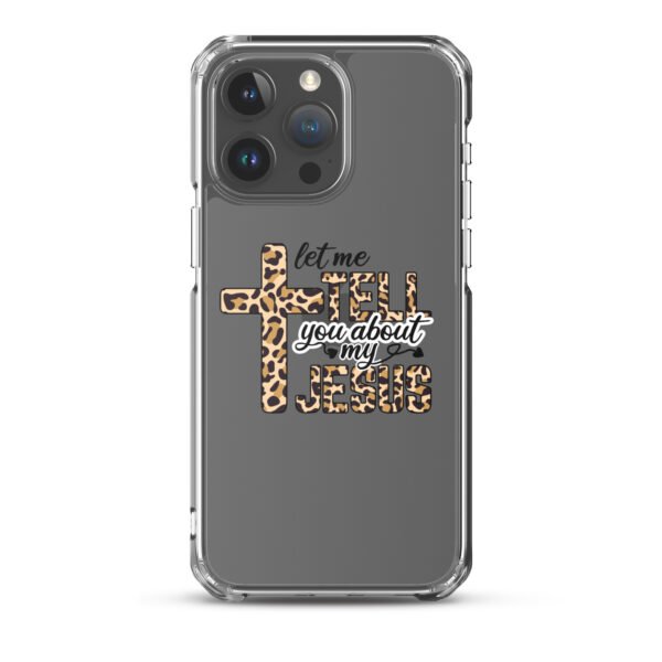 Let Me Tell You About My Jesus - Clear Case for iPhone® - Image 34