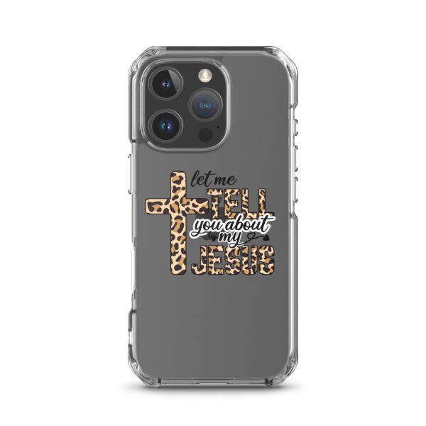 Let Me Tell You About My Jesus - Clear Case for iPhone® - Image 44