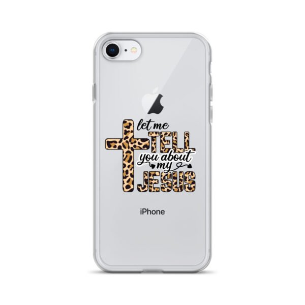 Let Me Tell You About My Jesus - Clear Case for iPhone®
