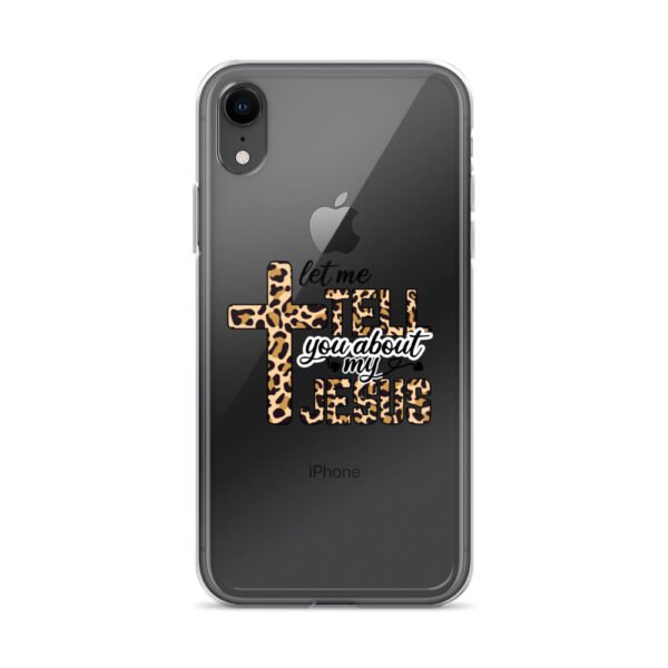 Let Me Tell You About My Jesus - Clear Case for iPhone® - Image 55