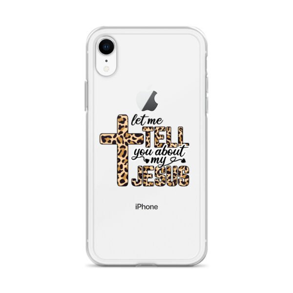 Let Me Tell You About My Jesus - Clear Case for iPhone® - Image 57