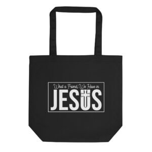 What a Friend We Have in Jesus - Eco Tote Bag