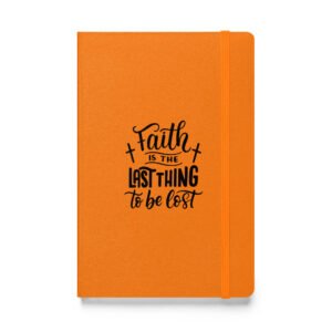 Faith Is The Last Thing To Be Lost - Hardcover bound notebook