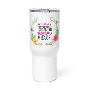 Wherever you are panted Bloom with Grace - Travel mug with a handle