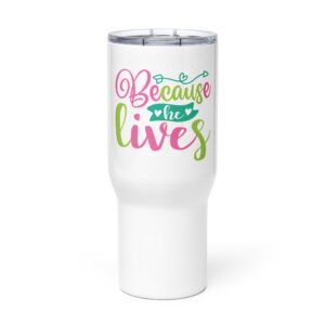 Because He Lives - Travel mug with a handle