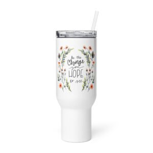 Be the Change you Hope to See - Travel mug with a handle