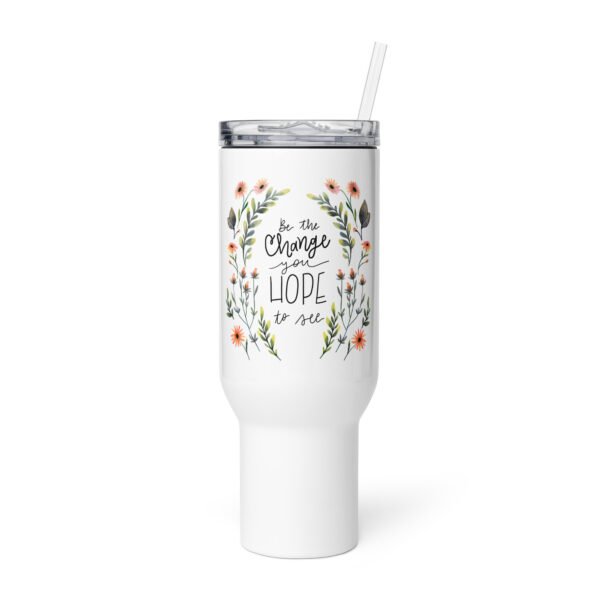 Be the Change you Hope to See - Travel mug with a handle