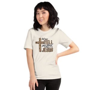 Let me tell you about my Jesus - Unisex t-shirt